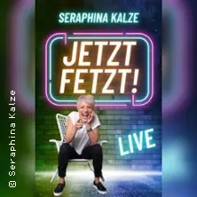 Seraphina Kalze - Jetzt Fetzt! — DASDIE Brettl, Erfurt