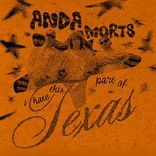 Anda Morts - I hate this part of Texas - Tour