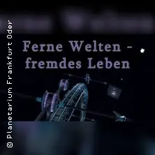 Vzdálené světy, cizí život | Planetárium Frankfurt — Planetarium Frankfurt, Frankfurt (Oder)