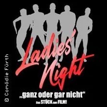 Ladies Night – Ganz oder gar nicht | Comödie Fürth — Comödie Fürth, Fürth