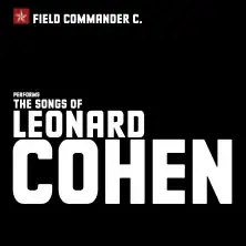 Field Commander C. - The Songs of Leonard Cohen