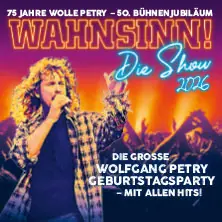 WAHNSINN! Die Show - Nejlepší Wolfgang Petry party pokračuje - Tour 2026 — STADTHALLE ROSTOCK, Rostock