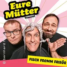 Eure Mütter - Fisch fromm Frisör — Theaterhaus (am Pragsattel), Stuttgart