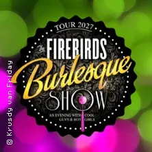The Firebirds Burlesque Show 2027 — Im Wizemann Stuttgart, Stuttgart