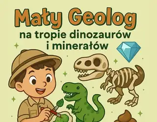 Warsztaty dla dzieci: Mały geolog. Na tropie dinozaurów i minerałów.