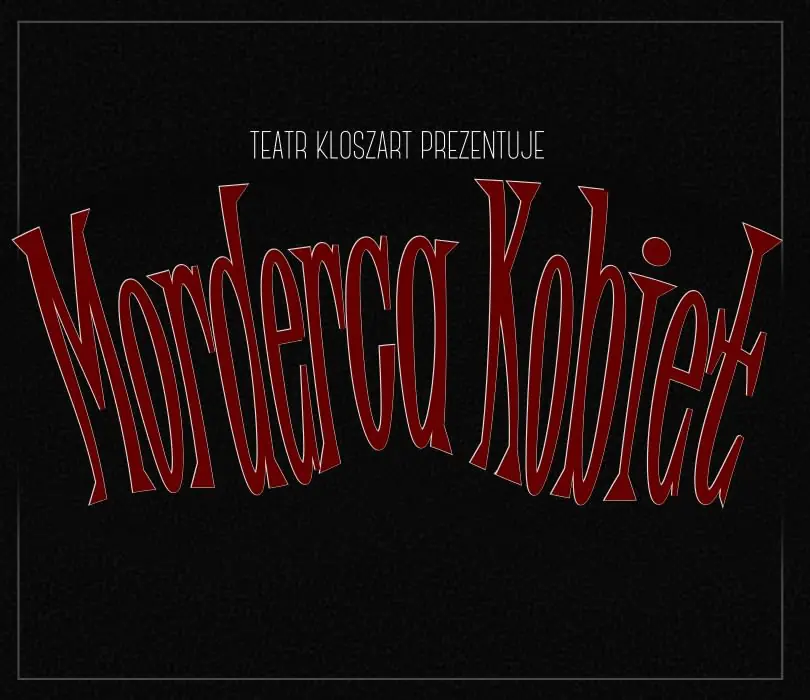 The Woman Killer | Kloszart Theatre — Aula Teatralna, Centrum Nauk Humanistycznych w Olsztynie, Olsztyn