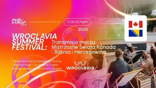Wroclavia Summer Festival: Transmisja meczu Mistrzostw Świata Kanada - Bośnia i Hercegowina