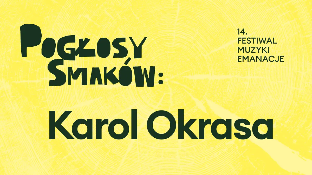 Festiwal EMANACJE | HORYZONTY: /bez degustacji/ Pogłosy smaków – pokaz kulinarny Karola Okrasy — Europejskie Centrum Muzyki Krzysztofa Pendereckiego w Lusławicach, Lusławice