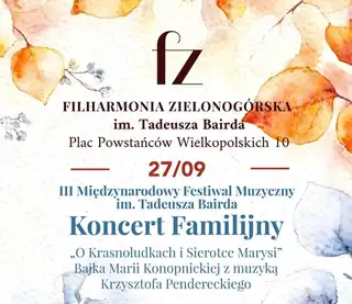 III. Mezinárodní hudební festival jménem Tadeáše Bairda. Rodinný koncert "O trpaslících a sirotku Marysi" - pohádka Marie Konopnické s hudbou Krzysztofa Pendereckého