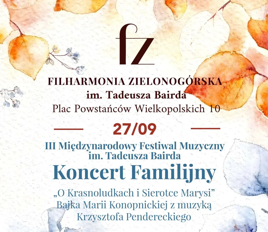 III Międzynarodowy Festiwal Muzyczny im. Tadeusza Bairda. Koncert Familijny „O Krasnoludkach i Sierotce Marysi” Bajka Marii Konopnickiej z muzyką Krzysztofa Pendereckiego. — Filharmonia Zielonogórska, Zielona Góra