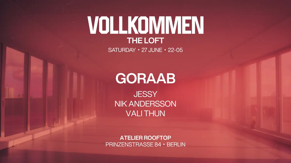 VOLLKOMMEN - The Loft with Goraab — Atelier Rooftop, Berlin