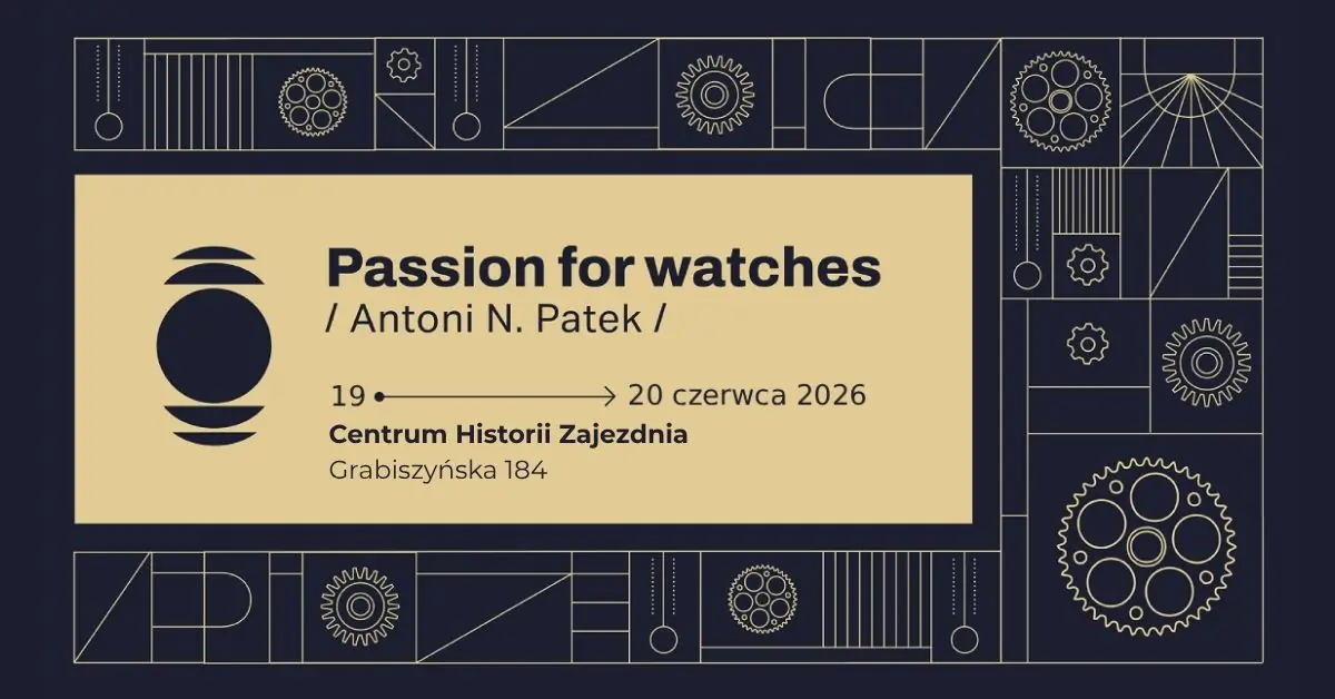 Passion for watches / Antoni N. Patek / Summer at Zajezdnia with the Spirit of Time — Centrum Historii Zajezdnia, Wrocław