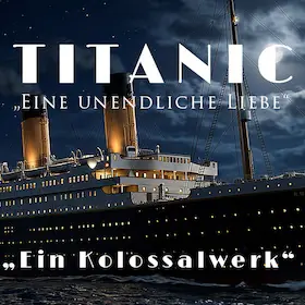 TITANIC - Eine unendliche Liebe - Eine musikalische, theatralische und multimediale Show — Konzerthaus Karlsruhe, Karlsruhe