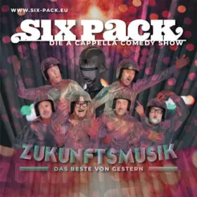 Six Pack - Die A Cappella-Comedy Show - ZUKUNFTSMUSIK - Das Beste von gestern — Theater Fifty-Fifty, Erlangen