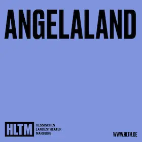 Angelaland - Juliane Hendes / 14+ — Erwin-Piscator-Haus, Marburg