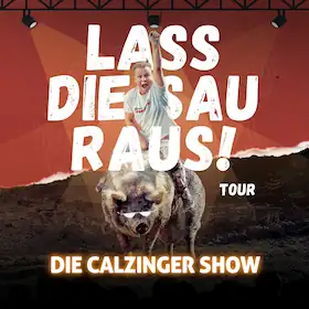Lass Die Sau Raus (Tour) !! - Die CALZINGER Show!!
