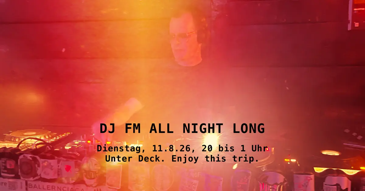 DJ FM All night long im Unter Deck — Unter Deck, Munich