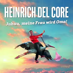 Heinrich del Core - Juhuu, meine Frau wird Oma! — Stadtsaal Kaufbeuren, Kaufbeuren