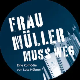 Frau Müller muss weg - Premiere — Fagus-Werk, Alfeld