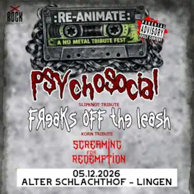 Re-Animate - Nu Metal Tribute Fest - s Psychosocial, Freaks Off the Leash a Screaming for Redemption