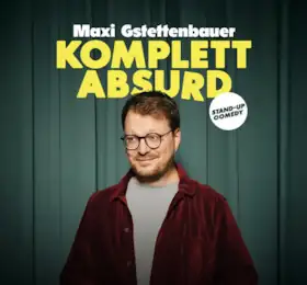 Maxi Gstettenbauer - KOMPLETT ABSURD