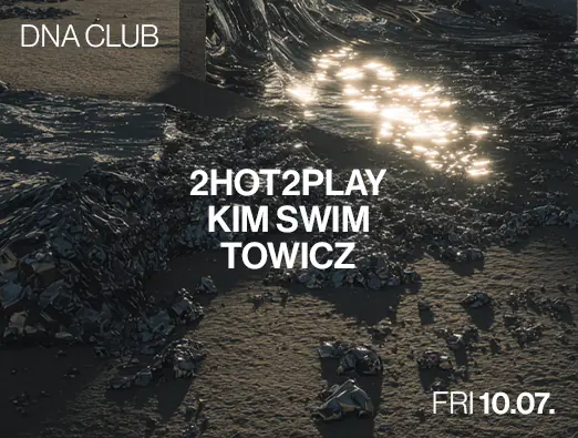 DNA Club: 2HOT2PLAY, KIM SWIM, Towicz — DNA Club, Monachium