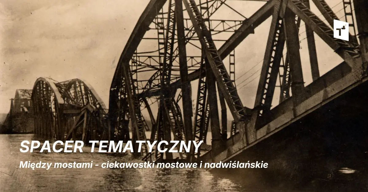Spacer Tematyczny: Toruń nadwiślański - od mostu do mostu, a nawet kawałek dalej — Centrum Sztuki Współczesnej „Znaki Czasu”, Toruń