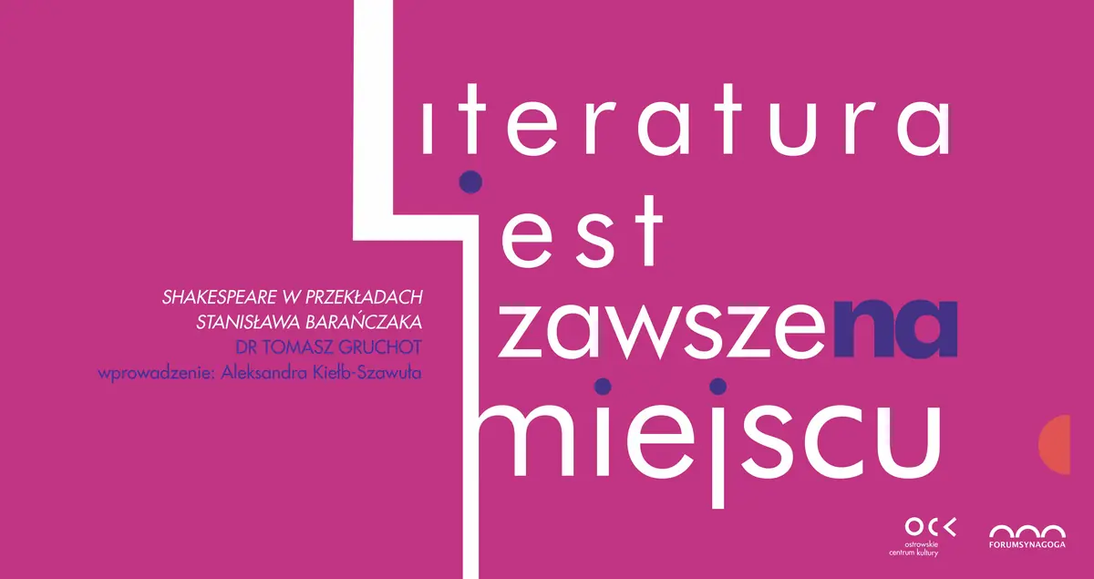Literatura jest zawsze na miejscu | Shakespeare w przekładach Stanisława Barańczaka — Forum Synagoga, Ostrów Wielkopolski
