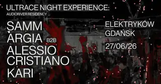 Samm (BE) + Argia B2B Alessio Cristiano + KARI @ULTRACE NIGHT EXPERIENCE: Audioriver RESIDENCY