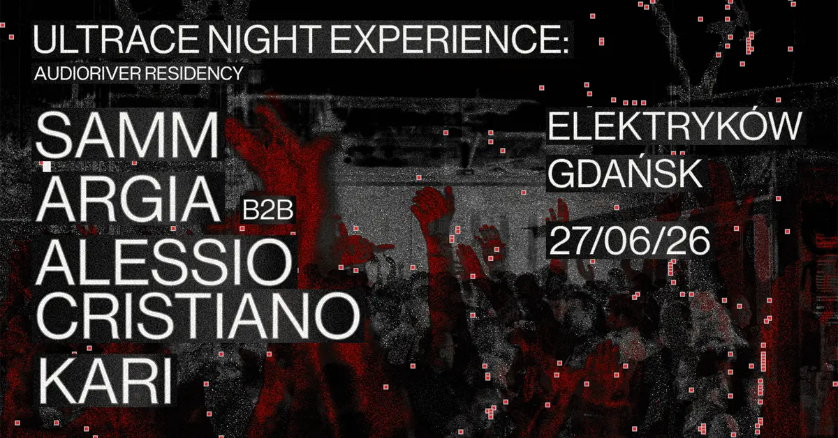 Samm (BE) + Argia B2B Alessio Cristiano + KARI @ULTRACE NIGHT EXPERIENCE: Audioriver RESIDENCY — Ulica Elektryków, Gdańsk