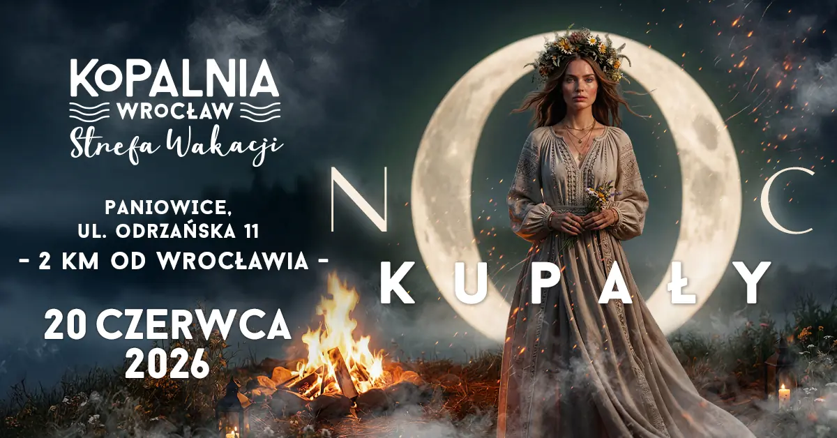 Noc Kupały 2026 v Kopalni Wrocław Strefie Wakacji a Otevření SEZÓNY LÉTO 2026 — Kopalnia Wrocław – Strefa Wakacji, Vratislav
