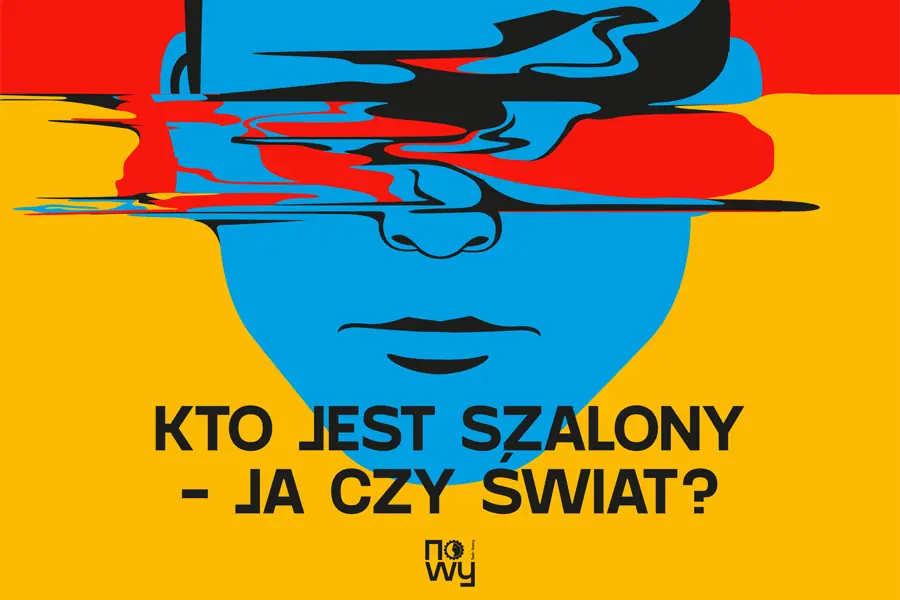 Who Is Crazy - Me or the World? — Teatr Nowy im. K. Dejmka w Łodzi, Łódź