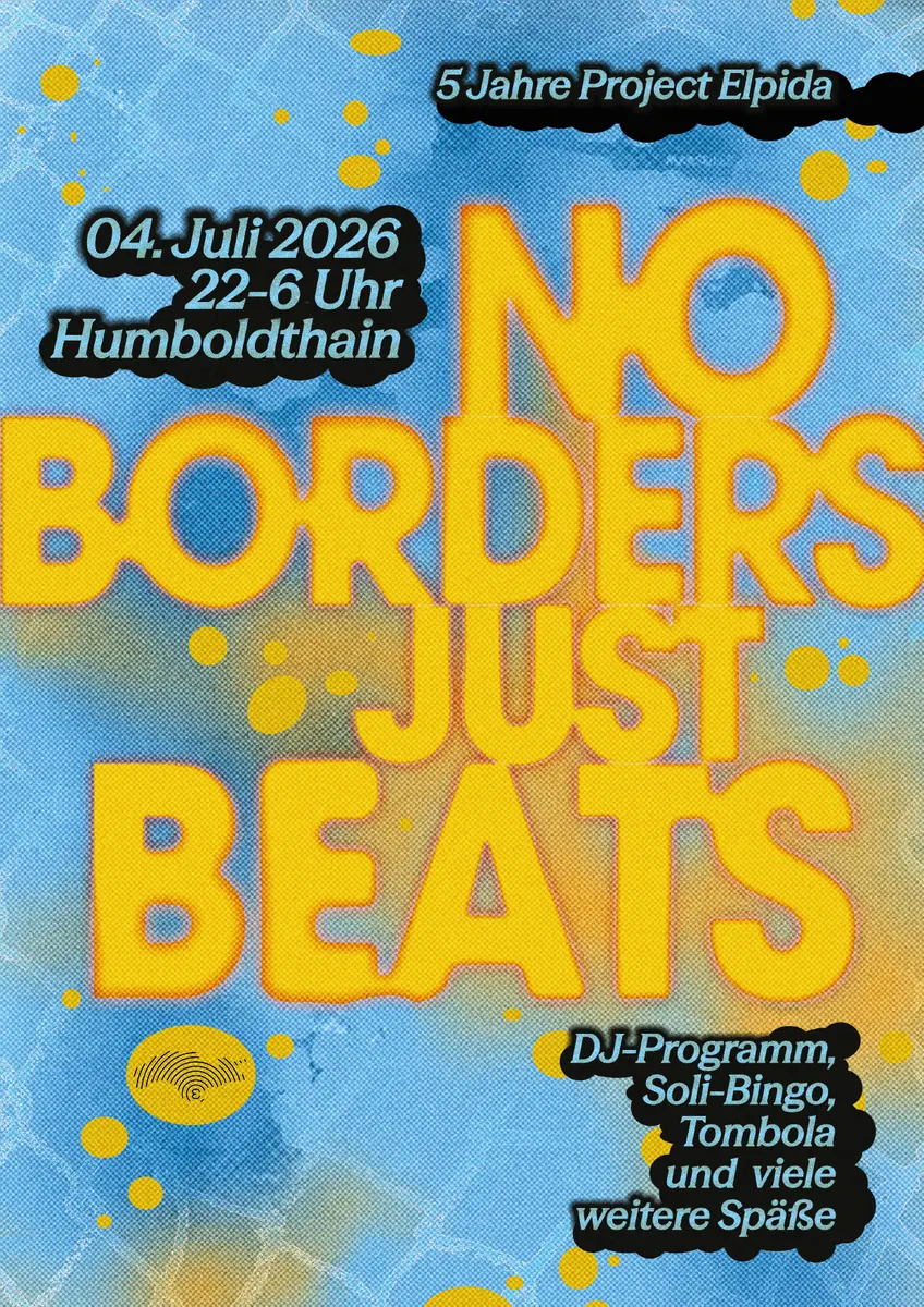 no borders just beats - 5 Jahre Project Elpida — Humboldthain Club, Berlin