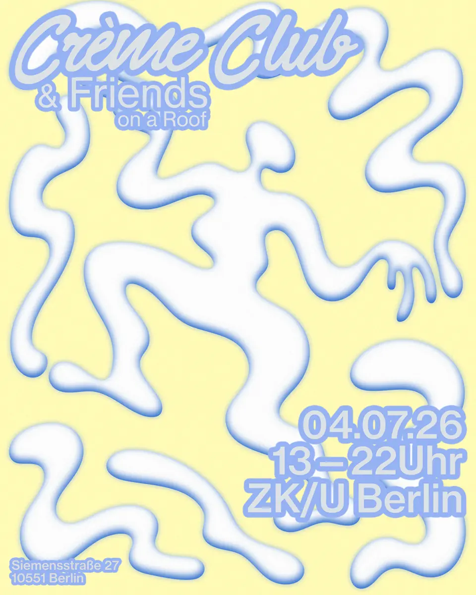 Crème Club & Friends on a Roff — ZK/U (Zentrum für Kunst und Urbanistik), Berlin