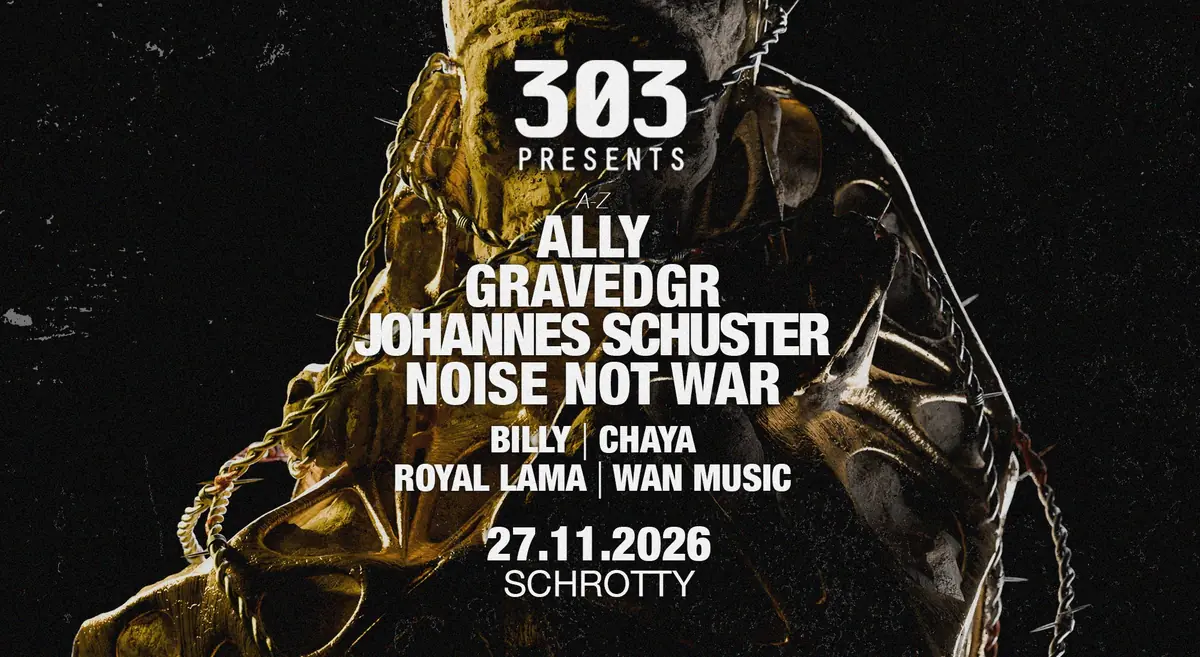 303 presents Johannes Schuster, Noise Not War, GRAVEDGR, Ally u. v. m. — Schrotty, Cologne