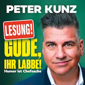 Peter Kunz - Gude, ihr Labbe! - Humor je věcí vedení — Dietzenbacher Capitol, Dietzenbach