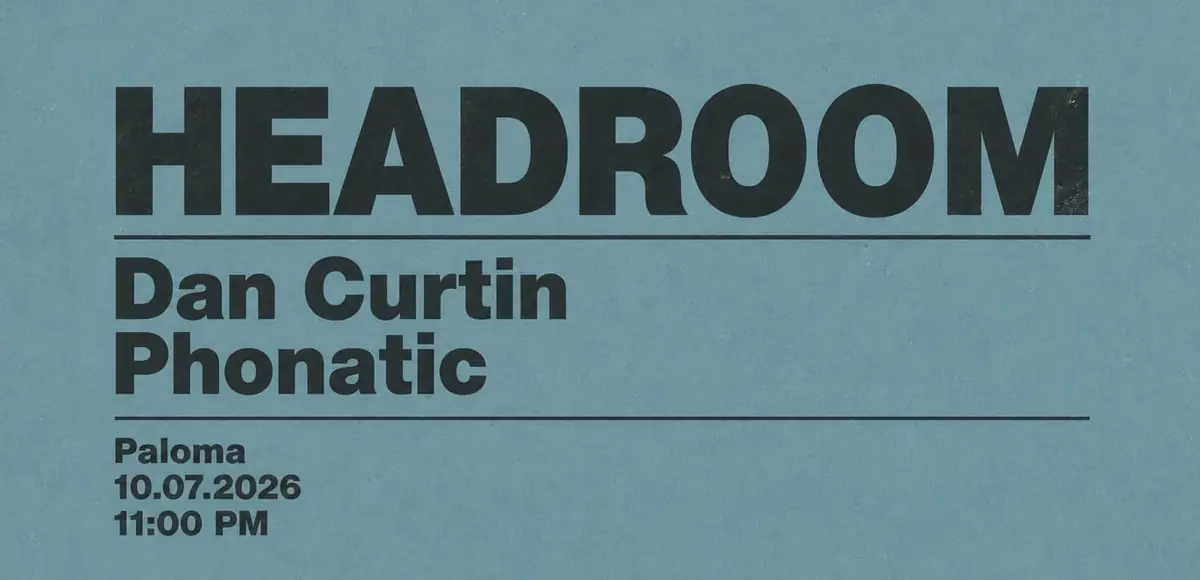 Headroom with Dan Curtin & Phonatic — Paloma, Berlin