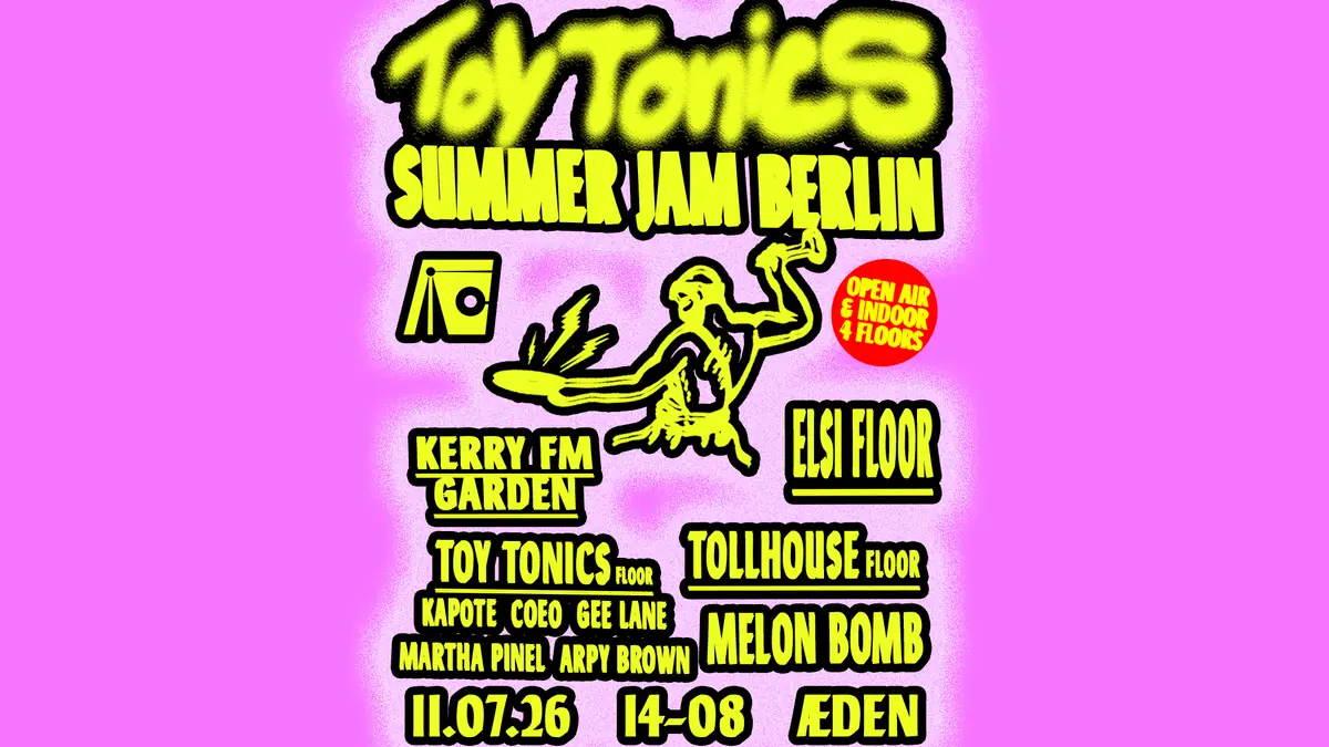 Toy Tonics Summer Jam (OPEN AIR & INDOOR 18Hours - 4 FLOORS) — ÆDEN, Berlin