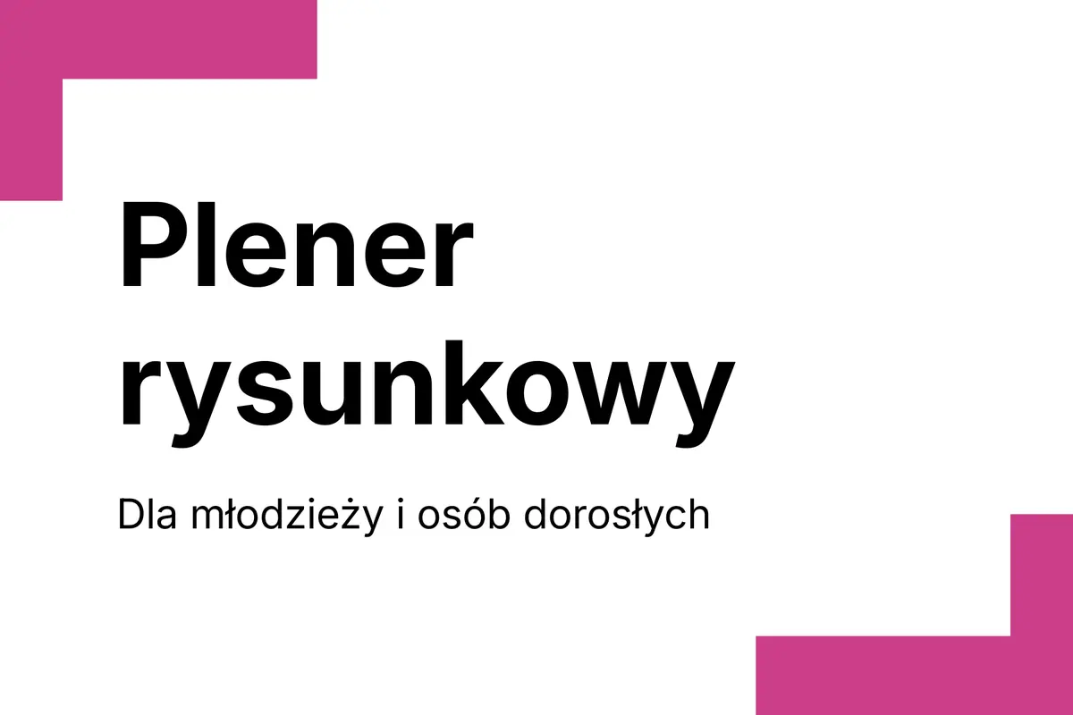 Plener rysunkowy dla młodzieży i osób dorosłych — Centrum Sztuki Współczesnej „Znaki Czasu”, Toruń