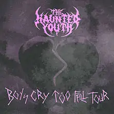 The Haunted Youth - Boys Cry Too Tour