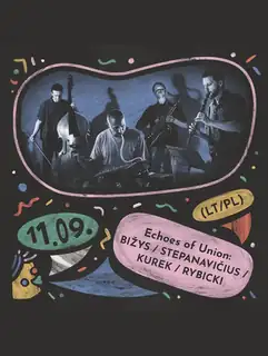 16. Lublin Jazz Festiwal: Forever Ahead:  ECHOES OF UNION:  BIŽYS / STEPANAVIČIUS / KUREK / RYBICKI (LT/PL) / prapremiera!