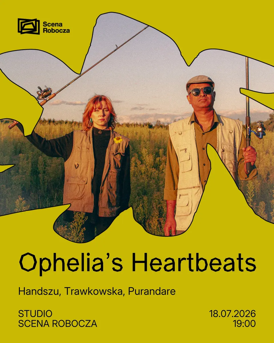 Ophelia's Heartbeats // Handszu/Trawkowska/Purandare — Pracovní scéna v Poznani, Poznaň
