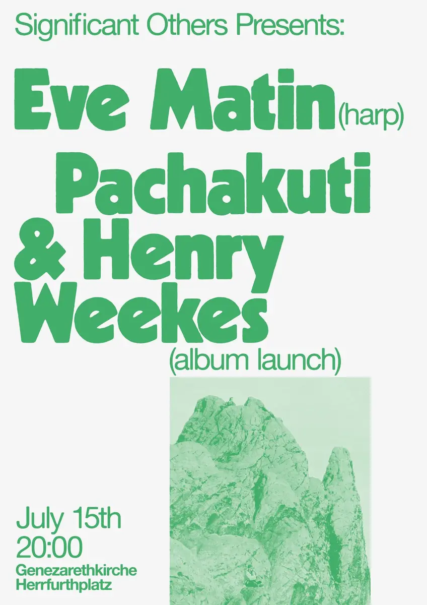 Significant Others presents: Eve Matin + Pachakuti + Henry Weekes (Album Launch) — Start.Bahn - Genezarethkirche, Berlin