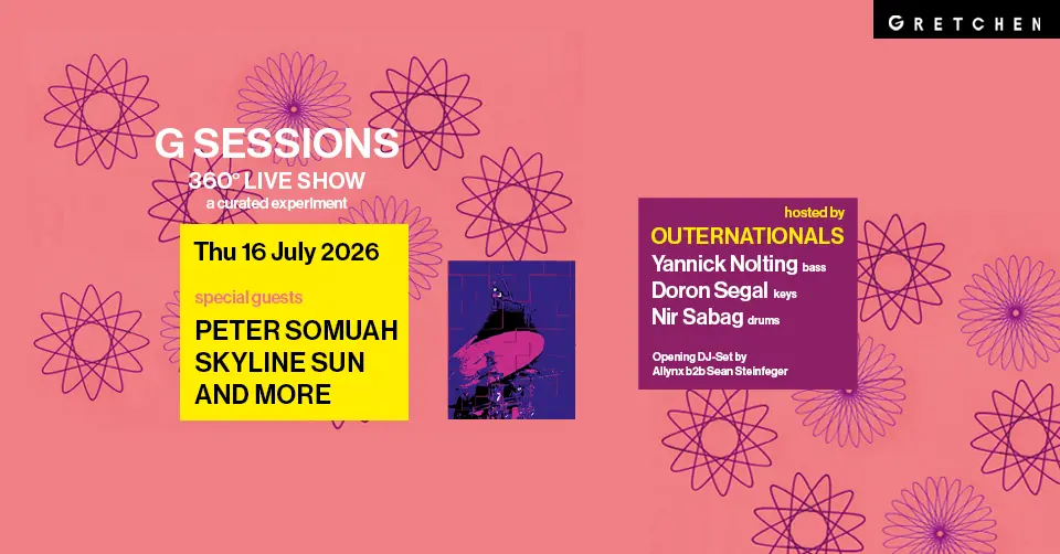 G SESSIONS - 360° (Live) Show feat. PETER SOMUAH & Skyline Sun — Gretchen, Berlin