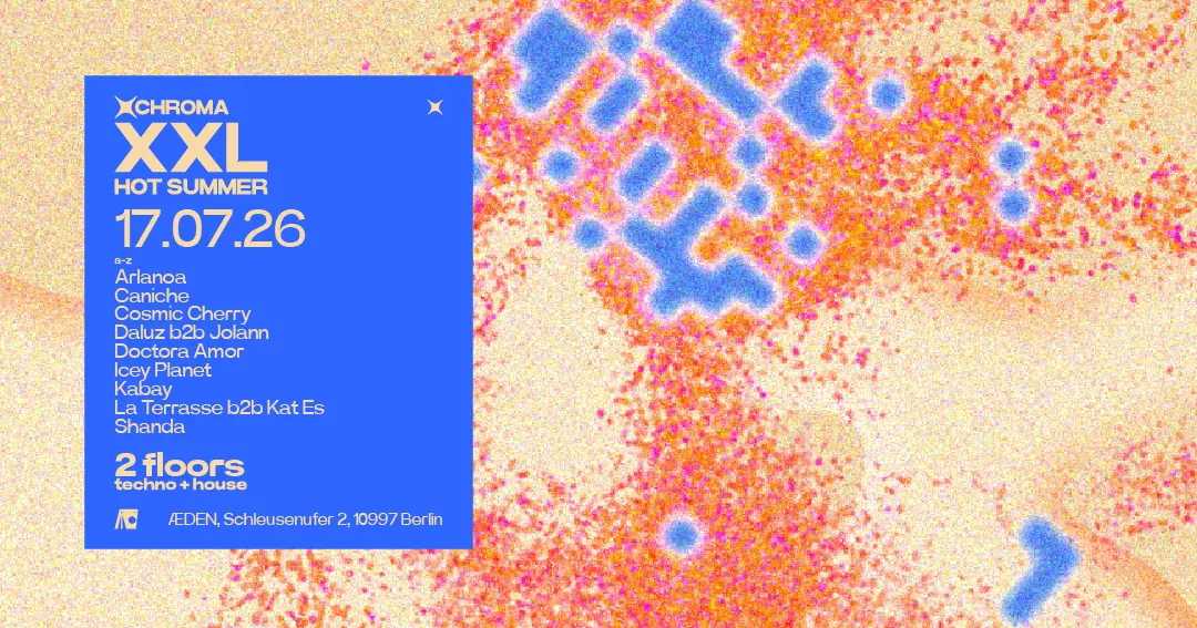 CHROMA XXL - HOT SUMMER EDITION — ÆDEN, Berlin