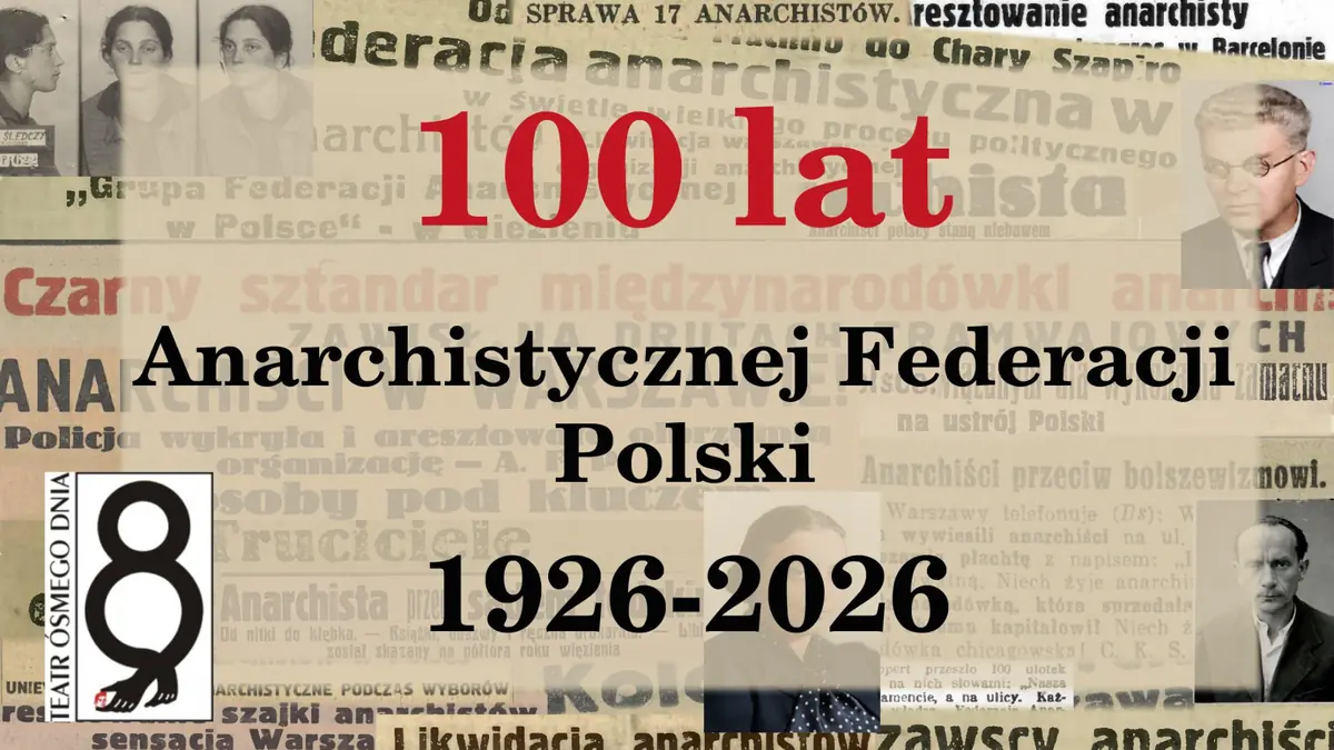 100 lat Anarchistycznej Federacji Polski (1926-2026) — Teatr Ósmego Dnia w Poznaniu, Poznań
