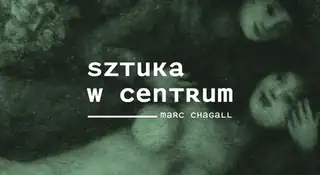 Sztuka w Centrum / MARC CHAGALL