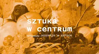 Sztuka w Centrum / JEDZENIE W SZTUCE
