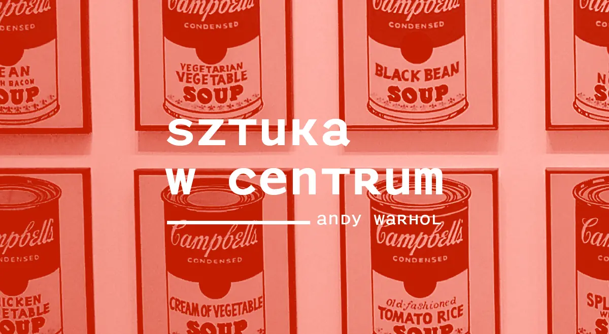 Sztuka w Centrum / ANDY WARHOL — Międzynarodowe Centrum Kongresowe w Katowicach, Katowice