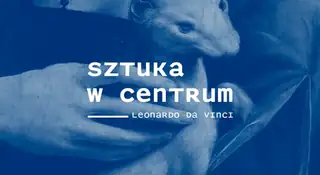 Sztuka w Centrum / LEONARDO DA VINCI
